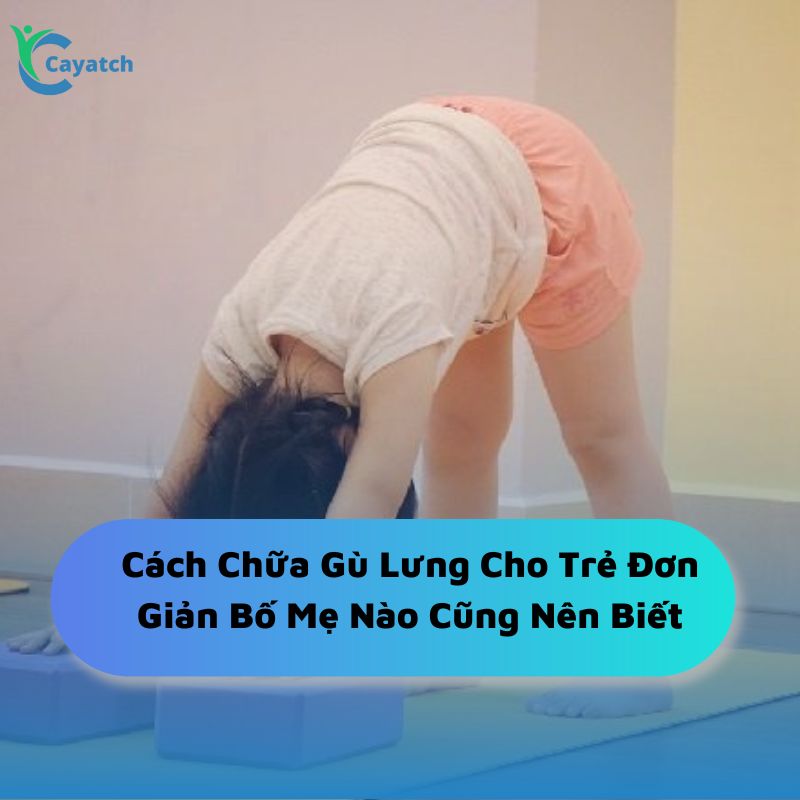 Cách chữa gù lưng cho trẻ