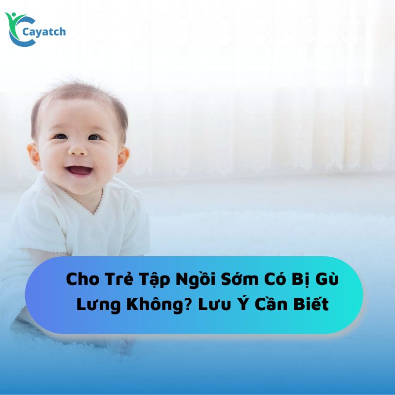 Cho trẻ tập ngồi sớm có bị gù lưng không